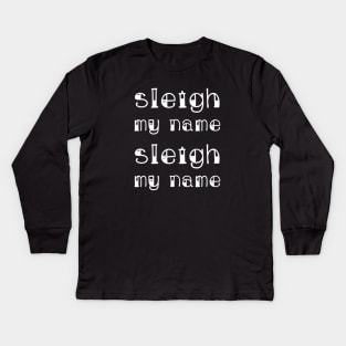 Sleigh My Name Sleigh My Name (White) Kids Long Sleeve T-Shirt